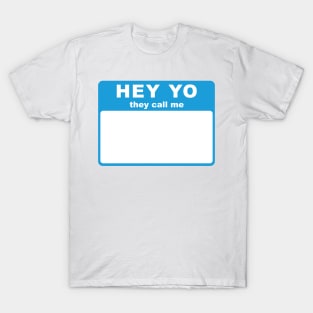 Hey Yo They Call Me (Hello My Name Is) tag (blue) T-Shirt